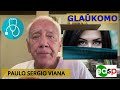 M037: GLAŬKOMO - "DU MINUTOJ da MEDICINO" * PAULO SERGIO VIANA *