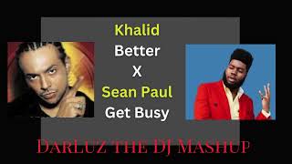 Khalid (Better) X Sean Paul (Get Busy) Mashup