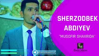 Sherzodbek Abdiyev - Musofir Shaxrida I Шерзод Абдиев - Мусофир Шахрида (93) 998 81 81