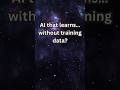 AI That Learns Without Training Data!! #ytshorts #facts #ai #shorts #tech