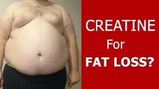 Creatine for Fat Loss [Should I take creatine while trying to lose weight?]