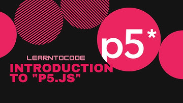 Introduction to "p5.js" || Processing Foundation || LearnToCode