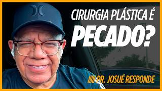 #33 Cirurgia Plástica é Pecado? | Pr. Josué Gonçalves Responde