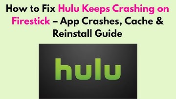 How to Fix Hulu Keeps Crashing on Firestick – App Crashes, Cache & Reinstall Guide