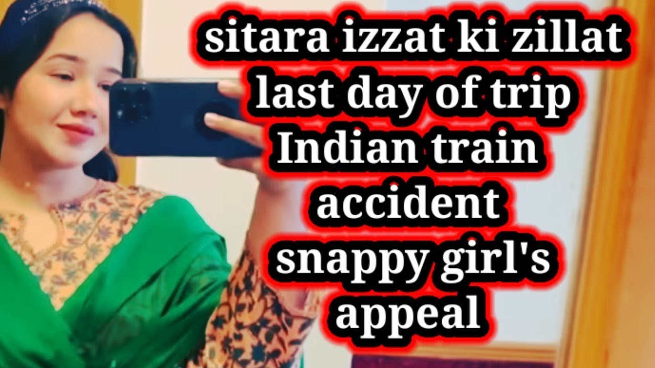 sitara izzat ki zillat/last day of trip/Indian train accident/jazib zindagisitarayaseensana