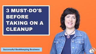 3 Must Do's for Every Bookkeeper Before Taking on a Cleanup [webinar recording]