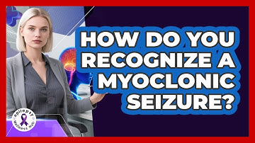 How Do You Recognize A Myoclonic Seizure? - Epilepsy Wellness Hub