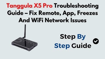 Tanggula X5 Pro Troubleshooting Guide – Fix Remote, App, Freezes And WiFi Network Issues
