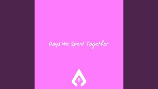 Days We Spent Together