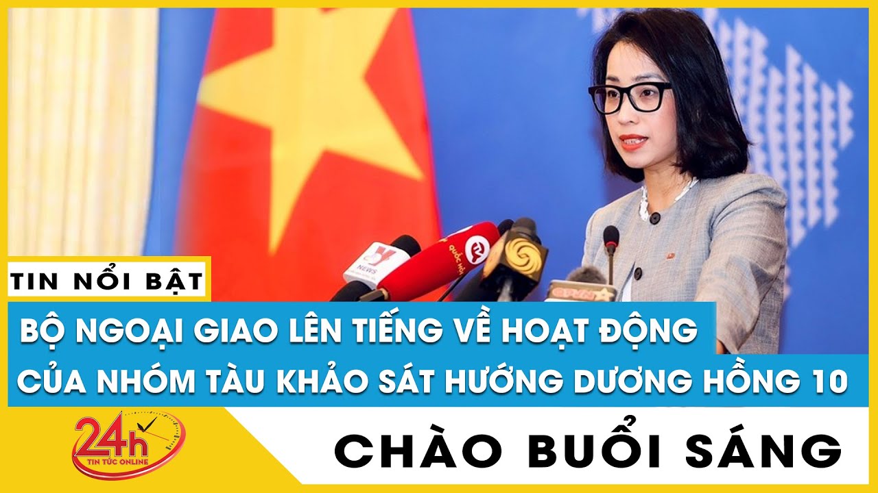 Tin tức 24h mới Tin sáng 11/6.Cập nhật Việt Nam phản ứng phát biểu của TQ về tàu Hướng Dương Hồng 10