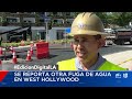Nueva ruptura de tubería inunda calles de West Hollywood