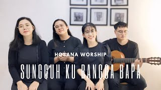 SUNGGUH KU BANGGA BAPA || HOSANA WORSHIP