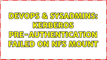 DevOps & SysAdmins: Kerberos pre-authentication failed on nfs mount (2 Solutions!!)