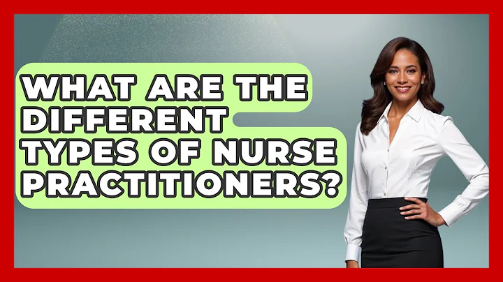 What Are The Different Types Of Nurse Practitioners? - Nursing Knowledge Exchange