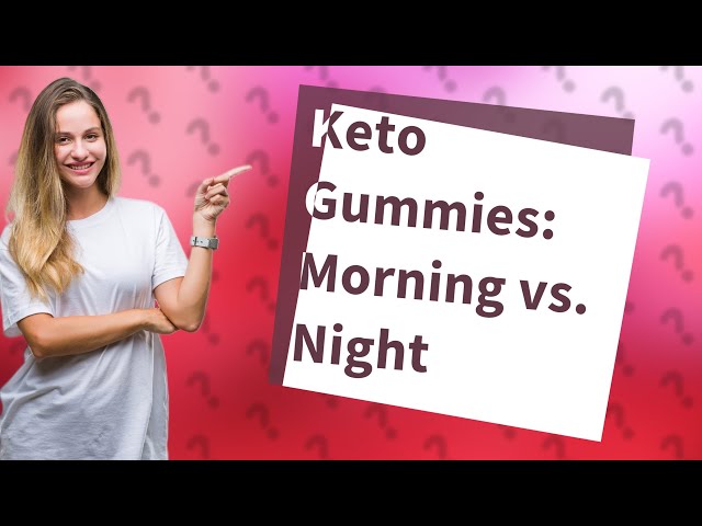Is it better to take keto gummies in the morning or at night?
