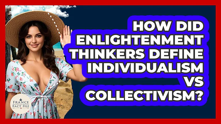 How Did Enlightenment Thinkers Define Individualism Vs Collectivism? - France Fact File