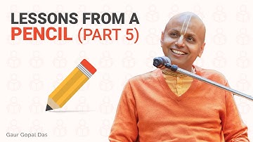 Lessons from a Pencil (Part 5) Acting as Instruments by Gaur Gopal Das