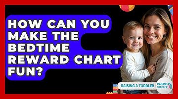 How Can You Make The Bedtime Reward Chart Fun? - Raising A Toddler