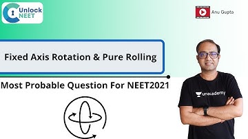Unlock NEET: Most Probable Questions for NEET 2021 | Fixed Axis Rotation & Pure Rolling | Anu Gupta