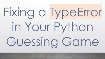 Fixing a TypeError in Your Python Guessing Game