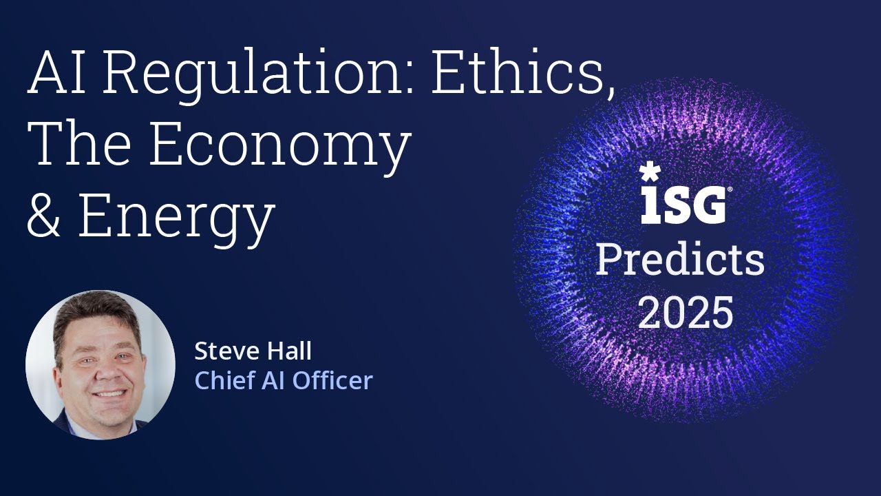 AI Regulation: Ethics, The Economy & Energy | ISG Predicts with Steve Hall & Paul Gottsegen