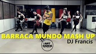 BARRACA MUNDO MASH UP - DJ Francis- Zumba® l Choreography l CIa Art Dance