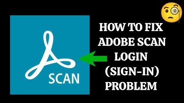 How To Fix "Adobe Scan Login(Sign- In)" Problem || Tech Issues Solutions