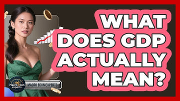 What Does GDP Actually Mean? - Macroecon Experts