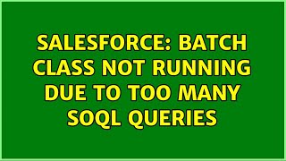 Salesforce: batch class not running due to too many soql queries