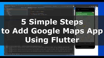 5 Simple Steps to Create Google Maps App for Android using Flutter