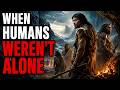 When Early Humans Shared Earth With Other Human Species