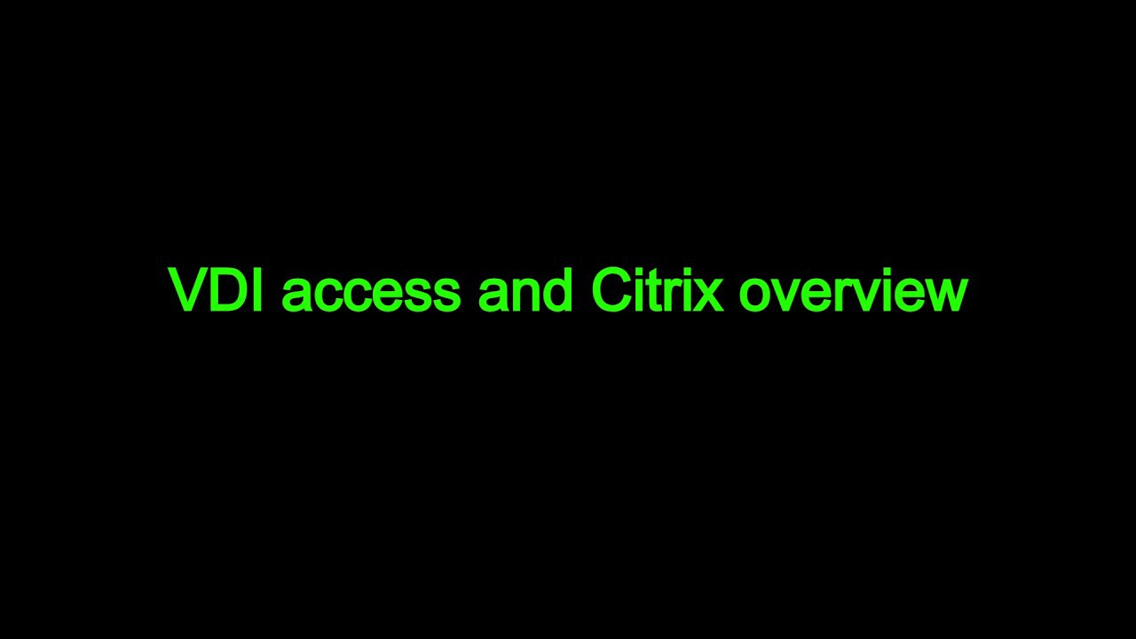 VDI access and Citrix overview