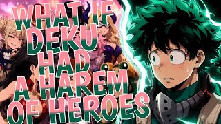 What If Deku Had A Harem of Heroes | Part 1