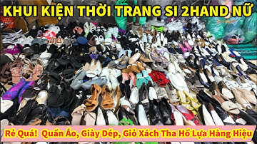 Rẻ Quá! KHUI KIỆN THỜI TRANG SI 2HAND NỮ Quần Áo, Giày Dép, Giỏ Xách Tha Hồ Lựa Hàng Hiệu