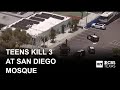 3 adults killed, 2 teen suspects dead after shooting at San Diego mosque