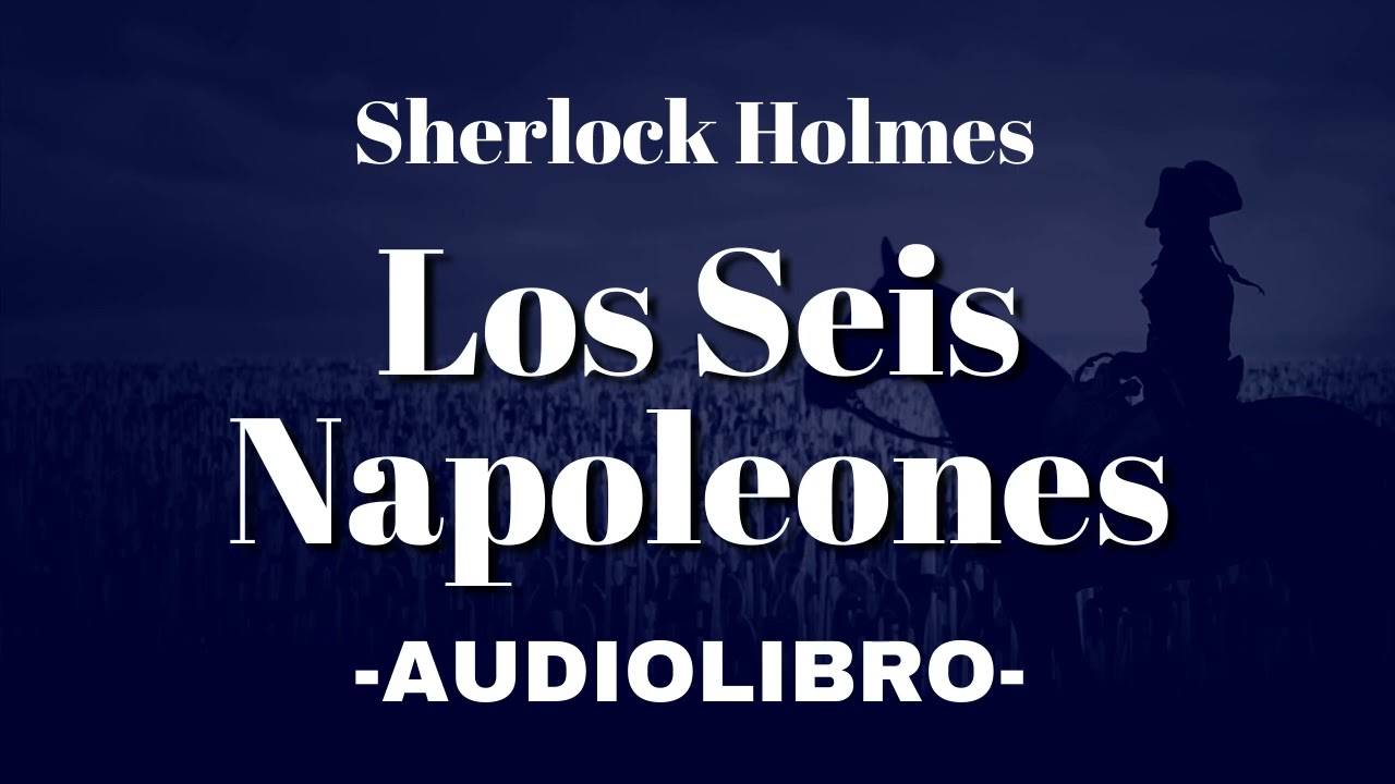 Los Seis Napoleones AUDIOLIBRO Sherlock Holmes Español
