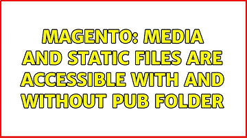 Magento: Media and static files are accessible with and without pub folder