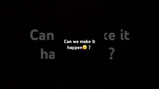 Can we make it happen?