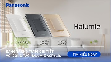 Công tắc Panasonic Halumie Acrylic - Thiết kế tinh giản, an toàn toàn thời gian