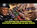 Edo Police Arrest 119 Suspected Criminals in 90 Days | Kidnappers, Cultists, Robbers Nabbed