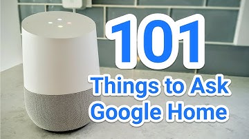 101 Things to Ask Google Home