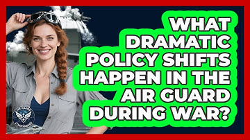 What Dramatic Policy Shifts Happen In The Air Guard During War? - Air Guard Commanders