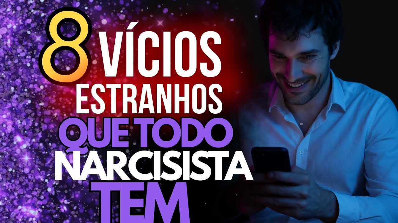 8 VICIOS ESTRANHOS QUE TODO NARCISISTA TEM.