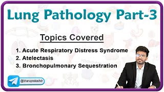 Lung Pathology (Part - 3) : ARDS, Atelectasis, Bronchopulmonary sequestration 🫁🫁🫁