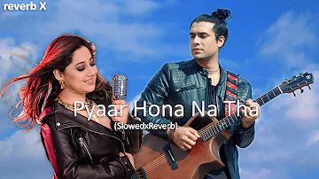 Pyaar Hona Na Tha | (slowedxreverb) | Jubin Nautiyal and Payal Dev | Lofi Music | new songs 2023