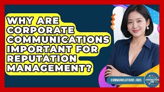 Why Are Corporate Communications Important for Reputation Management? - Communications Jobs