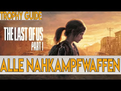 The Last Of Us Part I Remastered: Guide - Aufbauen und zerstören - Trophy - Alle Nahkampfwaffen Upgrades
