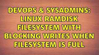 DevOps & SysAdmins: Linux RAMDisk filesystem with blocking writes when filesystem is full Profile