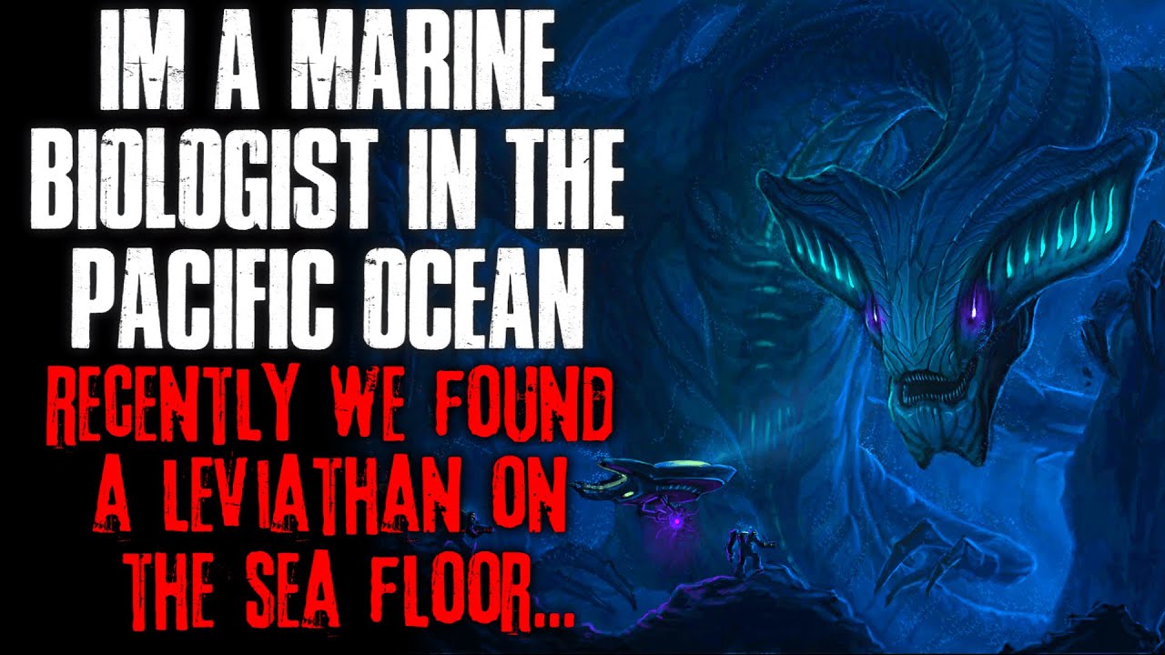 "I'm A Marine Biologist In The Pacific Ocean, We Found A Leviathan On The Sea Floor" Creepypasta