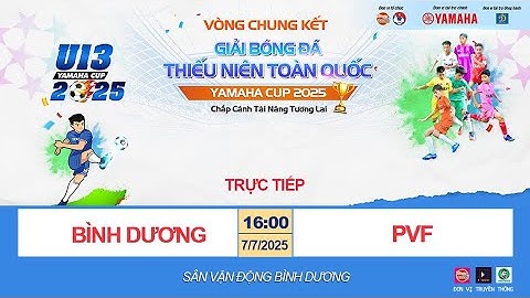 🛑 TRỰC TIẾP BÌNH DƯƠNG - PVF / GIẢI BÓNG ĐÁ U13 TOÀN QUỐC YAMAHA CUP 2025 / VFF